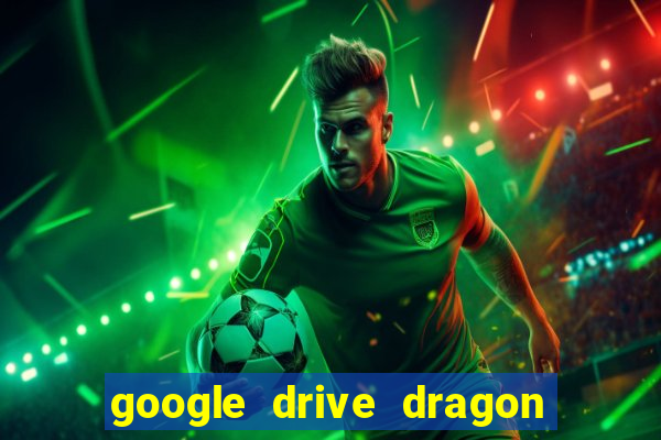 google drive dragon ball super